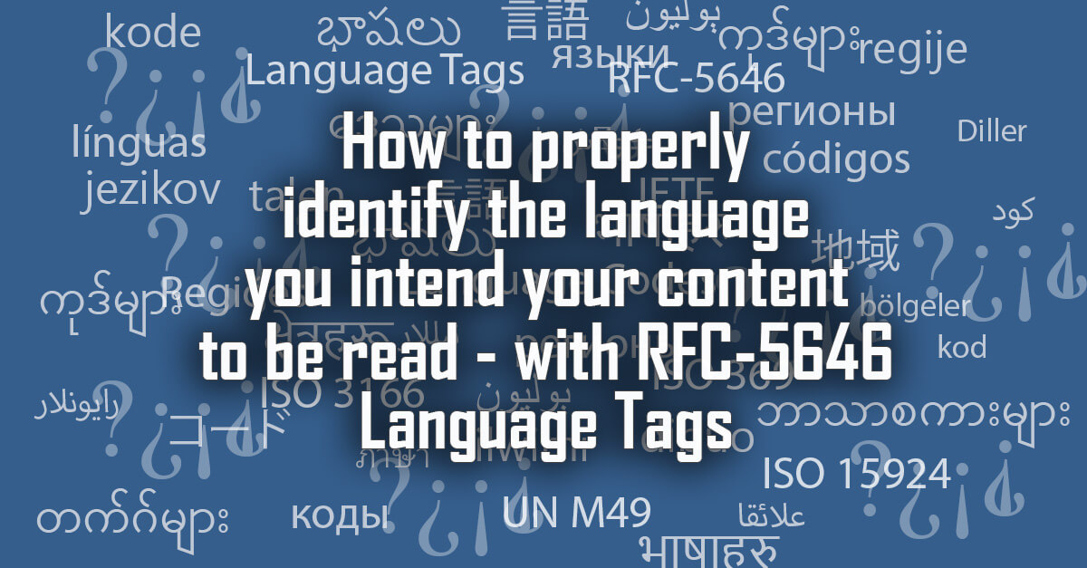 How to properly identify the language you intend your content to be read - with RFC-5646 Language Tags